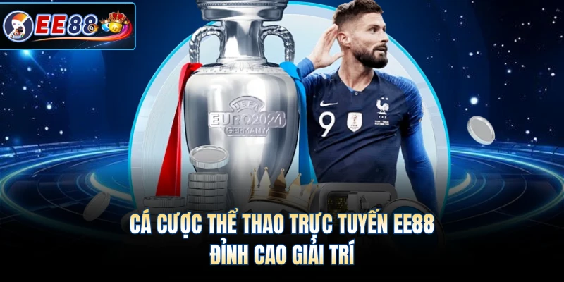 Cá Cược Thể Thao Trực Tuyến EE88 - Đỉnh Cao Giải Trí