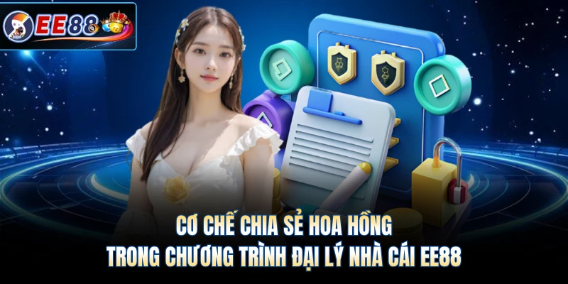 Cơ chế chia sẻ hoa hồng trong chương trình đại lý nhà cái EE88 