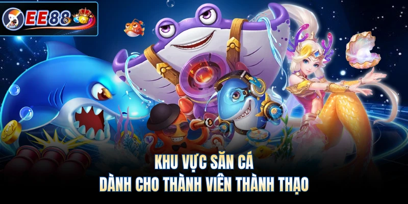 Khu vực săn cá dành cho thành viên thành thạo
