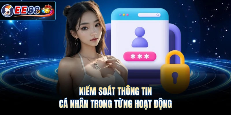 Kiểm soát thông tin cá nhân trong từng hoạt động