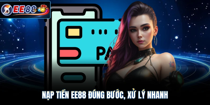 Nạp tiền EE88 đúng bước, xử lý nhanh