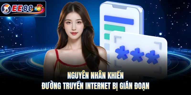 Nguyên nhân khiến đường truyền internet bị gián đoạn