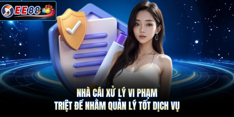 Nhà cái xử lý vi phạm triệt để nhằm quản lý tốt dịch vụ