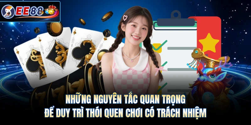 Những nguyên tắc quan trọng để duy trì thói quen chơi có trách nhiệm 