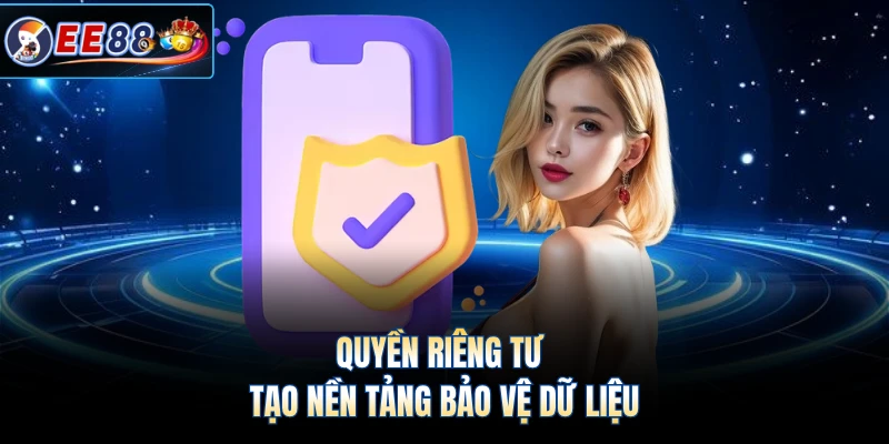 Quyền riêng tư tạo nền tảng bảo vệ dữ liệu